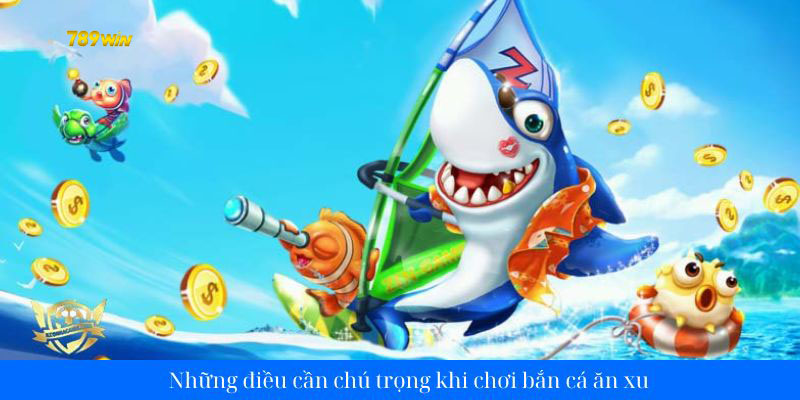 Những điều cần chú trọng khi chơi bắn cá ăn xu