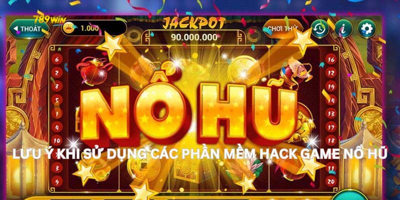 Lưu ý khi dùng hack nổ hũ