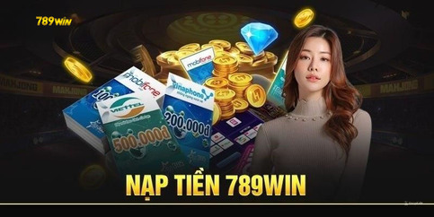 Hướng dẫn nạp tiền 789win nhanh chóng chỉ bằng vài bước thao tác đơn giản