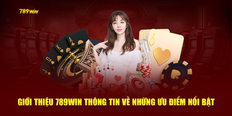 Giới thiệu thế mạnh nổi bật đang có ở 789win