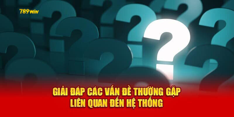 Mọi câu hỏi thường gặp về hệ thống 789win đều sẽ được giải đáp chi tiết