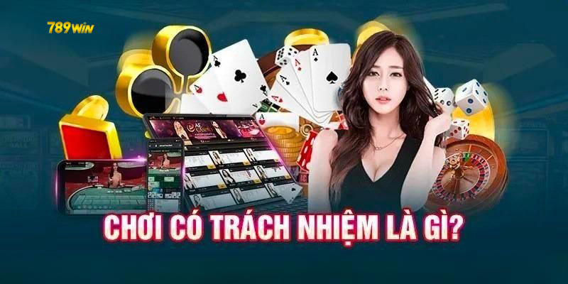 Chơi có trách nhiệm trong quá trình chơi tại 789WIN